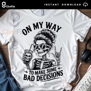 On My Way To Make Some Bad Decisions Png, Sarcastic PNG,  Funny Skeleton Png, Adult Humor Png, Messy Bun Skull Png, Sarcasm Trendy Png