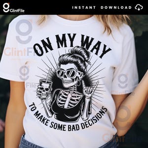 On My Way To Make Some Bad Decisions Png, Sarcastic PNG,  Funny Skeleton Png, Adult Humor Png, Messy Bun Skull Png, Sarcasm Trendy Png