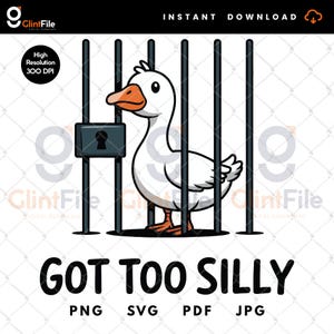 Got too Silly Goose Png, Silly Goose PNG, Funny Jail Png, Meme Goose Duck Png, Funny Goose PNG, Silhouette Cut File, Goose Shirt Design.