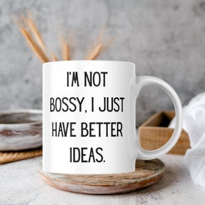 Funny Coworker Mug I Am Not Bossy I Just Have Better Ideas Office Coffee Cup Gift for Colleague Work Humor Mug Boss Lady Gift Funny Work Mug