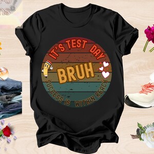 Teacher Test Day Shirt- It’s Test Day Bruh- Inspire Student Success