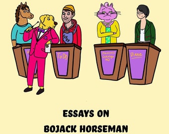 Is It Just Me or Are We Nailing This?: Essays on BoJack Horseman