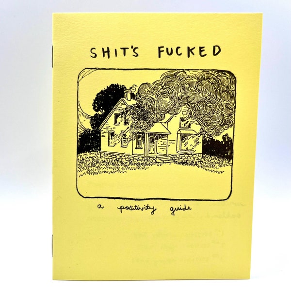 Sh*t's F*cked: A Positivity Guide (Zine)