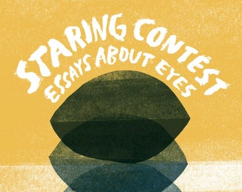 Staring Contest: Essays About Eyes