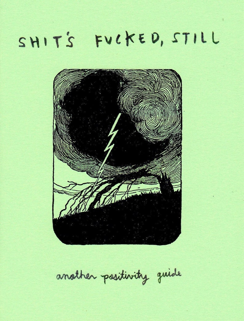 Shit's Fucked, Still: Another Positivity Guide Zine image 1