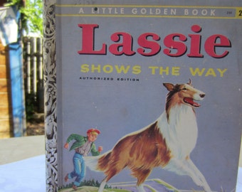 Lassie Shows The Way  - A  Little Golden Book 1950's - Authorized First Edition