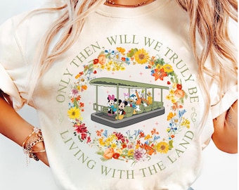 Disney Mickey & Friends Only Then Will We Truly Be Living With The Land Shirt, Disney Ride Tee, Epcot The Land Shirt, Epcot Center 2026 Trip