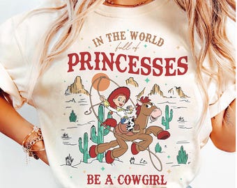 Disney Toy Story Jessie And Bullseye In A World Full Of Princesses Be A Cowgirl Shirt, Retro 90s Disney Western Country Tee,Disney Girl Trip