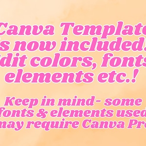 May include: Pink text on a peach background reads "Canva Template is now included! Edit colors, fonts, elements etc.! Keep in mind - some fonts & elements used may require Canva Pro"