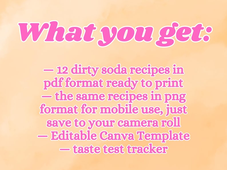 May include: Pink text on a peach background lists what is included in a digital download: 12 dirty soda recipes in PDF format, the same recipes in PNG format, an editable Canva template, and a taste test tracker.