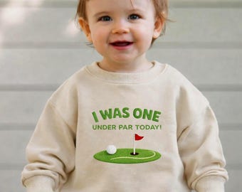 Embroidered I Was One Under Par Today Toddler Sweatshirts, Baby 1st Birthday Outfit, Golf Theme Toddler Sweatshirts