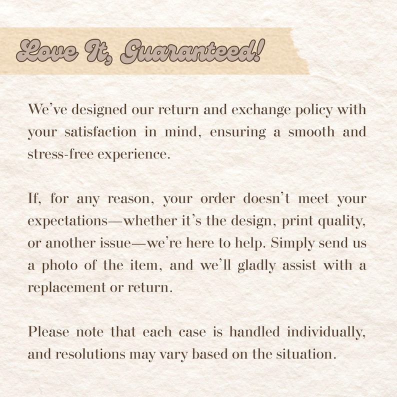 May include: A document with a textured off-white background featuring the heading Love It, Guaranteed! in a brown script font. The text outlines a return and exchange policy, stating that orders not meeting expectations can be resolved via replacement or return.