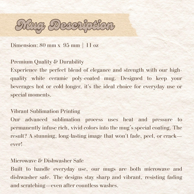 May include: A white ceramic mug product description card with the header Mug Description. It lists dimensions of 80 mm x 95 mm and 11 oz. The text details premium quality, durability, vibrant sublimation printing, and microwave and dishwasher safety.