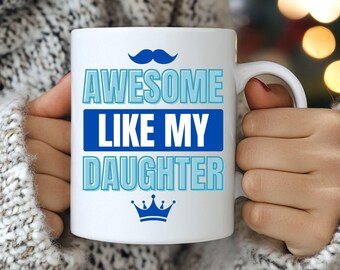 Awesome Like My Daughter Mug, Funny Dad Gift