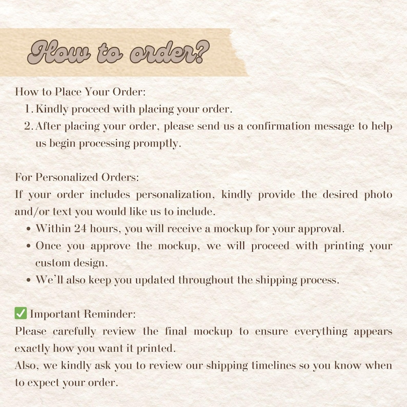 May include: An informational graphic on a textured off-white background with the heading How to order? in brown script. The text outlines steps for placing orders, providing personalization details, receiving mockups for approval, and reviewing final designs.
