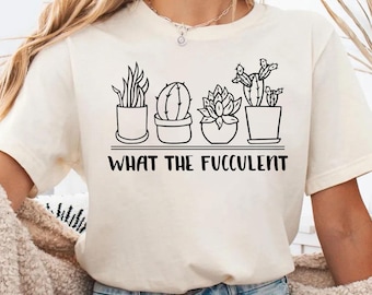 What the Fucculent Shirt, The Fucculent T-shirt, Gardening Shirt, Succulent Shirt, Plants Gardening Gift,Cactus Shirt,Gardening Tee,Gardener