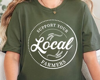 Support Your Local Farmers Shirt, Farmer Shirt, Local Farm Shirt, Farmers Market Shirt, Gift for Farmer, Farmer T-Shirt, Farming Shirt Gift