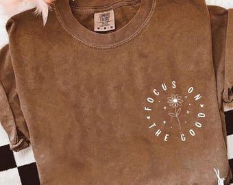 Comfort Colors® Focus On The Good Shirt, Motivational Shirt for Women, Positive Quote Tee, Christian Mental Health Shirt Gift, Christian Tee