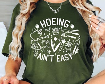 Gardener T Shirt, Plant Lover Shirt, Farmer T Shirt, Hoeing Ain't Easy Shirt, Gift For Gardeners, Botanical Shirt, Gardening Shirt, Garden