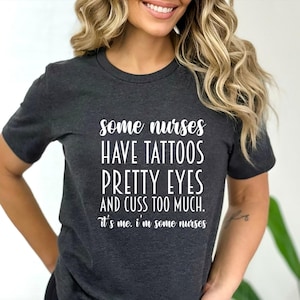 Some Nurses Have Tattoos Shirt,Funny Nurse Gift,RN Nurse Tshirt,Nurse Appreciation Gift,Nurse Graduation Gift,Nurse Week Gift,Nursing School