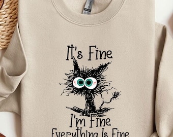It's Fine I'm Fine Everything Is Fine Sweatshirt, Cute Black Cat Tee, Sarcasm Shirt, Everything Is Fine, Funny Cat Tee, Funny Gift Cat Lover