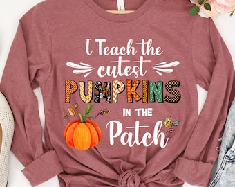 Fall Teacher Sweatshirts, Halloween Teacher Shirt, Pumpkin Teacher Shirt, Cute Teacher, I Teach The Cutest Pumpkins In The Patch Shirt Tee