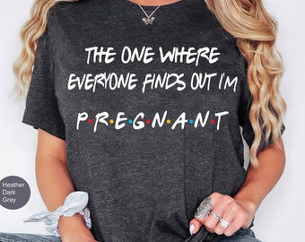Pregnancy Reveal Shirt, The One Where Everyone Finds Out I'm Pregnant, Pregnancy Announcement T-shirt, Mothers Day Shirt,Pregnant Sweatshirt