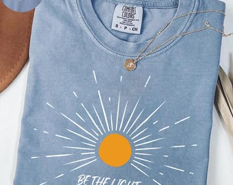 Comfort Colors® Be The Light Shirt, Bible Verse Shirt, Religious Shirt, Faith Shirt, Sunlight Shirt, Jesus Lover Shirt, Christian Shirt