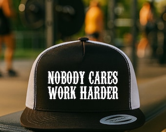 Nobody Cares Work Harder Trucker Hat – Motivational Gym Snapback