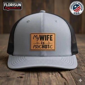 My Wife Is Psychotic Trucker Hat, Funny Husband Hat, Leather Patch Humor Hat, Joke Gift for Men, Mesh Snapback Cap