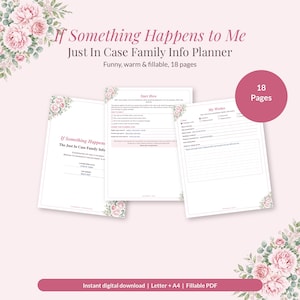 May include: An 18-page family information planner titled If Something Happens to Me Just In Case Family Info Planner. The document features pink floral accents, fillable sections, and pages labeled Start Here and My Wishes on a light pink background.