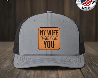 My Wife Will Kill You Trucker Hat, Funny Husband Hat, Leather Patch Humor Hat, Joke Gift for Men, Mesh Snapback Cap