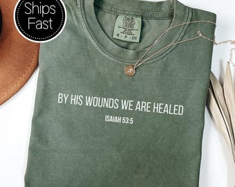 Isaiah 53:5 Scripture Gift for Her or Him Christian T Shirt Custom Bible Verse By His Wounds Comfort Colors® Personalised Gift Idea