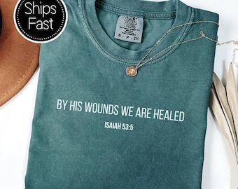 Isaiah 53:5 Scripture Gift for Her or Him Christian T Shirt Custom Bible Verse By His Wounds Comfort Colors® Personalised Gift Idea