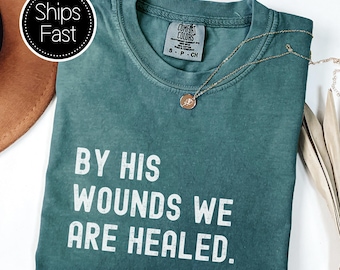 Isaiah 53:5 Born Again Gift for Her Him Christian T Shirt Custom Bible Verse By His Wounds We Are Healed Comfort Colors® Easter Gift