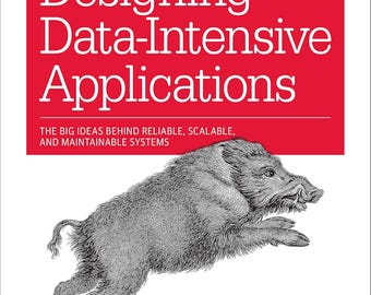 Designing Data-Intensive Applications : The Big Ideas Behind Reliable