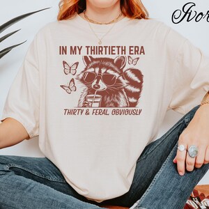 Thirty and Feral Obviously Shirt In My Thirtieth Era T-Shirt Funny 30th Birthday Gift Pink Aesthetic Tee Feral Tee Trendy Retro Racoon Shirt