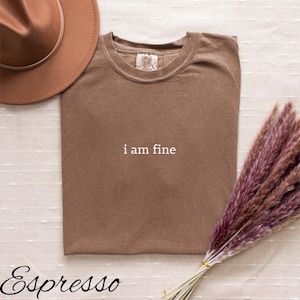 Comfort Colors I am fine Shirt Funny Introvert Tee Gen Z Shirt Sarcastic Graphic Tee Mental Health Humor Tee Funny Trendy Shirt
