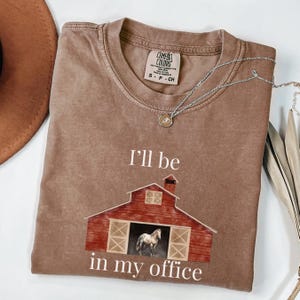 Barn Shirt Unisex Garment-Dyed T-shirt, Horse Lover Gift Tee, I&#39;ll be in my office tshirt, Equestrian Clothing, Country Farm Apparel,