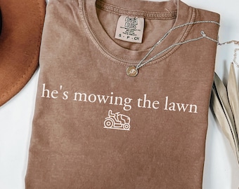 He&#39;s Mowing the Lawn T-Shirt, Funny Dad Lawn Care Shirt, Minimalist Yard Work Tee, Weekend Chore Gift Idea, Suburban Dad Humor, Unisex Tee