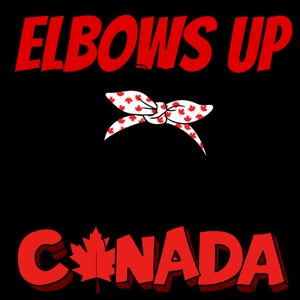 May include: Red and white graphic with the text "Elbows Up" and "CANADA" with a red maple leaf. The graphic also features a white bandana with red maple leaf pattern.