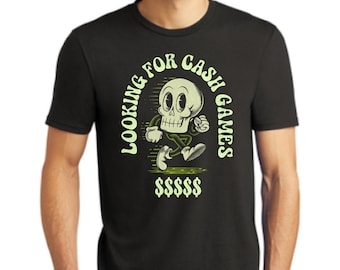 Looking for Cash Games T-Shirt - For Serious (and Hilarious) Players Only!