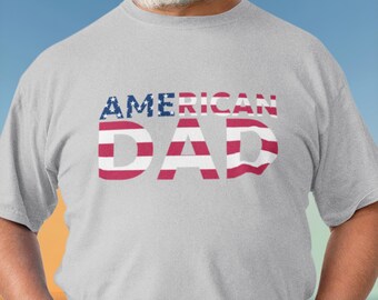 American Dad Father's Day T-Shirt, Father's Day Gift, Patriotic Shirt, Dad Birthday Tee, 4th of July, USA Pride, MAGA, Proud American