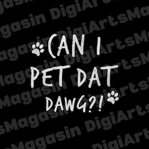 Can I Pet Dat Dawg PNG Design | Funny Dog Quote Meme | Can I Pet That Dog T-Shirt Digital Download | Dog Lover Graphic
