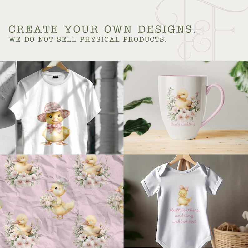 May include: A collection of designs featuring a watercolor duckling. Includes a white t-shirt, a coffee mug, a baby onesie, and a patterned fabric. The designs include the text "Create your own designs. We do not sell physical products."