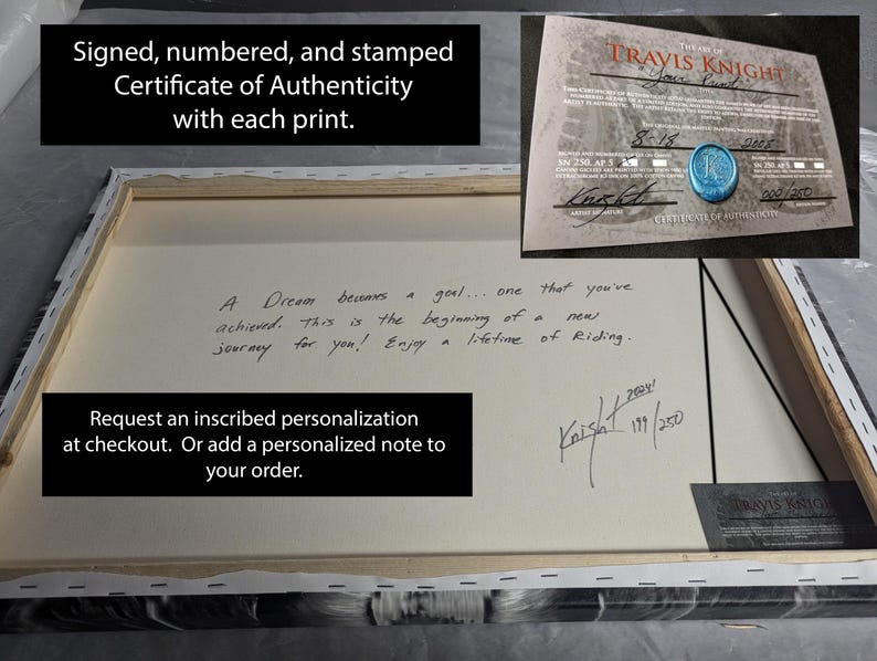 May include: A white canvas print with a black and white image of a motorcycle. The print is signed and numbered by the artist, Travis Knight. The text "A Dream becomes a goal... one that you've achieved. This is the beginning of a new journey for you! Enjoy a lifetime of Riding." is written on the canvas.