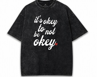 Its okey to not be okey Essentials Mineral Wash T-shirt