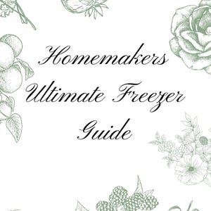 May include: A white background with green botanical illustrations of strawberries, tomatoes, roses, and other produce surrounds the text "Homemakers Ultimate Freezer Guide" in elegant script.