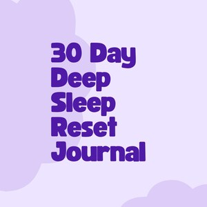 May include: A digital graphic with the text "30 Day Deep Sleep Reset Journal" in dark purple. The text is stacked vertically on a light purple background with cloud-like shapes.