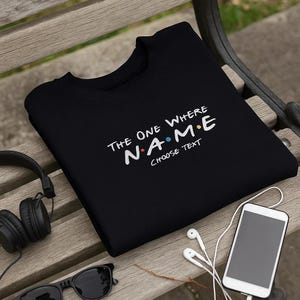 The One Where Custom Embroidered Sweatshirt – Personalized Friends Style Hoodie or T-Shirt, Funny TV Show Inspired Gift for Fans